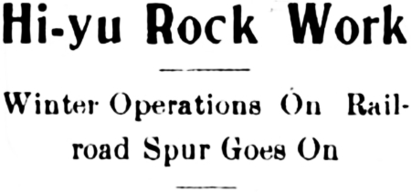 Hi-yu Rock Work: Winter Operations On Railroad Spur Goes On, 1907